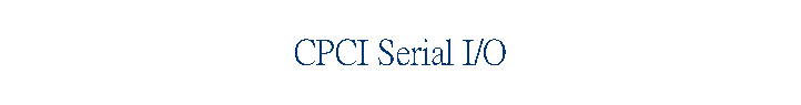 CPCI Serial I/O