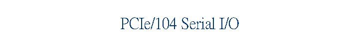 PCIe/104 Serial I/O