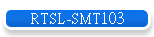 RTSL-SMT103