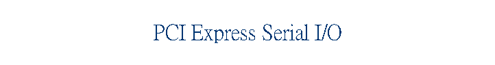 PCI Express Serial I/O