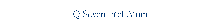Q-Seven Intel Atom